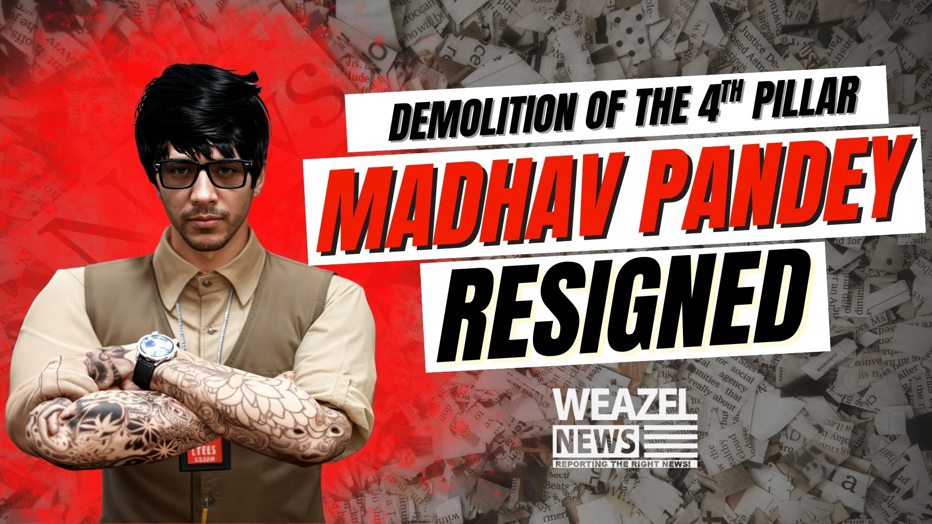 Demolition of the 4th Pillar – Madhav Pandey Resigned